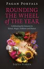 Lucya Starza: Pagan Portals - Rounding the Wheel of the Year - Celebrating the Seasons in Ritual, Magic, Folklore and Nature, Buch