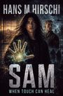 Titel: "SAM", Autor: Hans M. Hirschi, Untertitel: "When Touch Can Heal". Zwei Personen, eine hält die Hand leuchtend nach vorne.