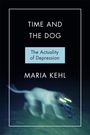 Maria Rita Kehl: Time and the Dog: Society and Depression, Buch