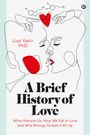 PhD, Liat Yakir,: A Brief History of Love, Buch
