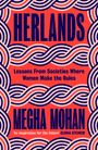 "HERLANDS. Lessons From Societies Where Women Make the Rules. MEGHA MOHAN. 'An inspiration for the future' GLORIA STEINEM."