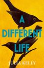 Text: "A DIFFERENT LIFE, JULIA KELLY." Zwei schwarze Vögel sitzen auf Ästen, gelber Hintergrund.