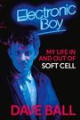 Dave Ball: Electronic Boy: My Life In and Out of Soft Cell, Buch