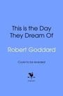 Robert Goddard: This is the Day They Dream Of, Buch