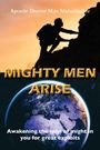 Oben: "Apostle Doctor Max Matonhodze"; Mitte: "MIGHTY MEN ARISE"; Unten: "Awakening the man of might in you for great exploits". Szene: Silhouette eines Bergsteigers bei Sonnenuntergang, Erde unten.