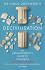 "DR CHLOE DUCKWORTH, DECIVILISATION, AN ARCHAEOLOGIST'S GUIDE TO TOMORROW." Ruinen und Fragmente auf blauem Hintergrund.