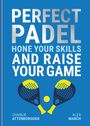 „PERFECT PADEL: HONE YOUR SKILLS AND RAISE YOUR GAME“ von Charlie Attenborough und Alex March. Illustration: zwei Padel-Schläger und ein Ball auf blauem Hintergrund.