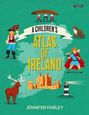 Text: "A Children's Atlas of Ireland" und "Jennifer Farley". Illustration: Karte Irlands, Pirat, Wikinger, Schloss, Hirsch, Leuchtturm.