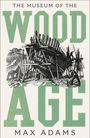 Max Adams: The Museum of the Wood Age, Buch
