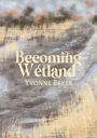Yvonne Baker: Becoming Wetland, Buch