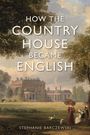 Stephanie Barczewski: How the Country House Became English, Buch