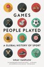 Wray Vamplew: Games People Played: A Global History of Sport, Buch