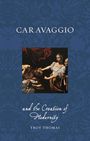 Troy Thomas: Caravaggio and the Creation of Modernity, Buch