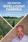 TIM PARTON INTELLIGENT FARMING. Regenerative Change, How To and Why You Should. Oben Feld, unten Porträt eines Mannes.