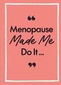 Text: "Menopause Made Me Do It..." Vor einem rosa Hintergrund mit weißem Rahmen.