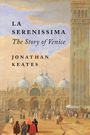 Jonathan Keates: La Serenissima: The Story of Venice, Buch