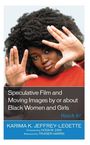 Karima K Jeffrey-Legette: Speculative Film and Moving Images by or about Black Women and Girls, Buch