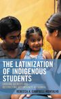 Rebecca A. Campbell-Montalvo: The Latinization of Indigenous Students, Buch