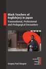 Gregory Paul Glasgow: Black Teachers of English(es) in Japan, Buch