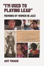 „I’m Used to Playing Lead.“ Memoirs by Women in Jazz. Amy Tucker. Collage von Frauenbildern und einem Typografietext.