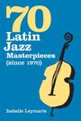 Oben steht "70 Latin Jazz Masterpieces (since 1970)". Ein Kontrabass ist daneben abgebildet. Unten: Isabelle Leymarie.