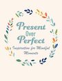 Cico Books: Present Over Perfect, Buch