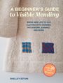 Shelley Zetuni: A Beginner's Guide to Visible Mending: with 20 easy projects, Buch