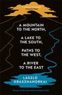 Laszlo Krasznahorkai: A Mountain to the North, A Lake to The South, Paths to the West, A River to the East, Buch