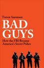 Text: Trevor Aaronson, BAD GUYS, How the FBI Became America's Secret Police. Unten sind fünf SWAT-ähnliche Figuren.