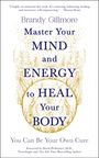 Brandy Gillmore: Master Your Mind and Energy to Heal Your Body, Buch
