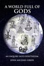 John Michael Greer: A World Full of Gods, Buch
