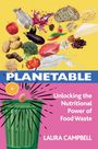 PLANETABLE, Unlocking the Nutritional Power of Food Waste, Laura Campbell. Verschiedene Lebensmittel über Mülleimer.