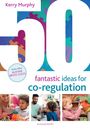 Kerry Murphy: 50 Fantastic Ideas for Co-Regulation, Buch