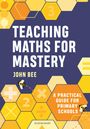 John Bee: Teaching Maths for Mastery, Buch