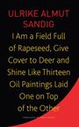 Karen Leeder: I Am a Field Full of Rapeseed, Give Cover to Deer and Shine Like Thirteen Oil Paintings Laid One on Top of the Other, Buch