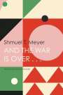 Shmuel T. Meyer: And the War Is Over . . ., Buch