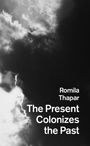 Romila Thapar: The Present Colonizes the Past, Buch