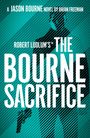 Brian Freeman: Robert Ludlum's(TM) the Bourne Sacrifice, Buch