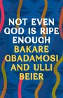 Bakare Gbadamosi: Not Even God is Ripe Enough, Buch