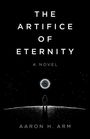 Aaron H Arm: Artifice of Eternity, The, Buch