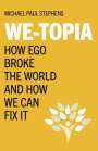 Michael Stephens: We-Topia - How Ego Broke The World And How We Can Fix It, Buch