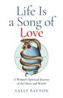 Sally Patton: Life Is a Song of Love - A Woman`s Spiritual Journey of the Heart and Womb, Buch
