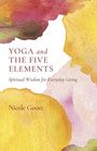 Nicole Goott: Yoga and the Five Elements - Spiritual Wisdom for Everyday Living, Buch
