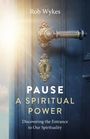 Rob Wykes: Pause - A Spiritual Power - Discovering the Entrance to Our Spirituality, Buch