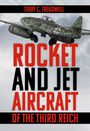 Terry C Treadwell: Rocket and Jet Aircraft of the Third Reich, Buch