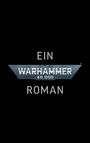 Text: "EIN ROMAN" und "WARHAMMER 40,000". Logo in metallischem Stil auf schwarzem Hintergrund.