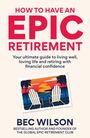Bec Wilson: How to Have an Epic Retirement, Buch