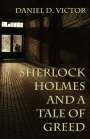 Daniel D. Victor: Sherlock Holmes and A Tale of Greed, Buch