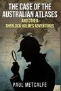 Paul Metcalfe: The Case of the Australian Atlases and other Sherlock Holmes Adventures, Buch