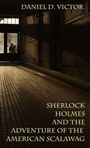 Daniel D Victor: Sherlock Holmes and The Adventure Of The American Scalawag, Buch